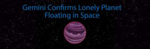 Gemini Confirms Lonely Planet Floating in Space